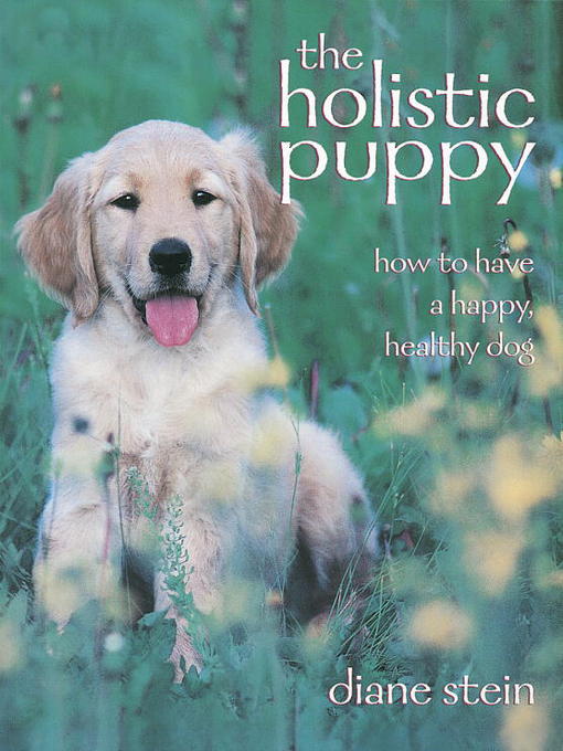 Title details for The Holistic Puppy by Diane Stein - Available